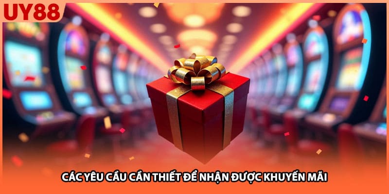 Các yêu cầu cần thiết để nhận được khuyến mãi