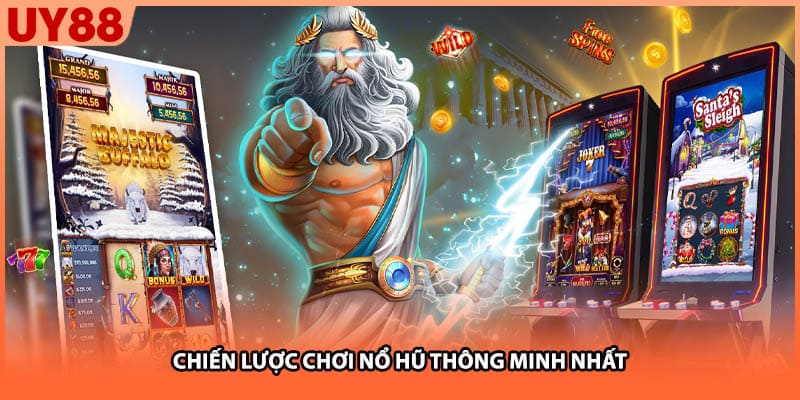 Chiến lược chơi nổ hũ thông minh nhất