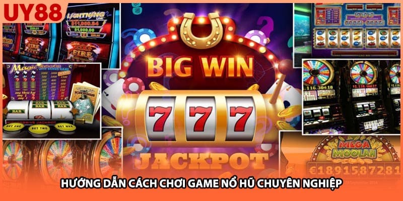 Hướng dẫn cách chơi game nổ hũ chuyên nghiệp
