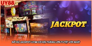 Nổ Hũ Jackpot UY88 Cơ Hội Thắng Lớn Tuyệt Vời Nhất