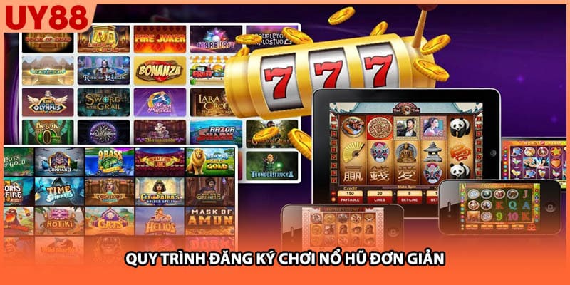 Quy trình đăng ký chơi nổ hũ đơn giản