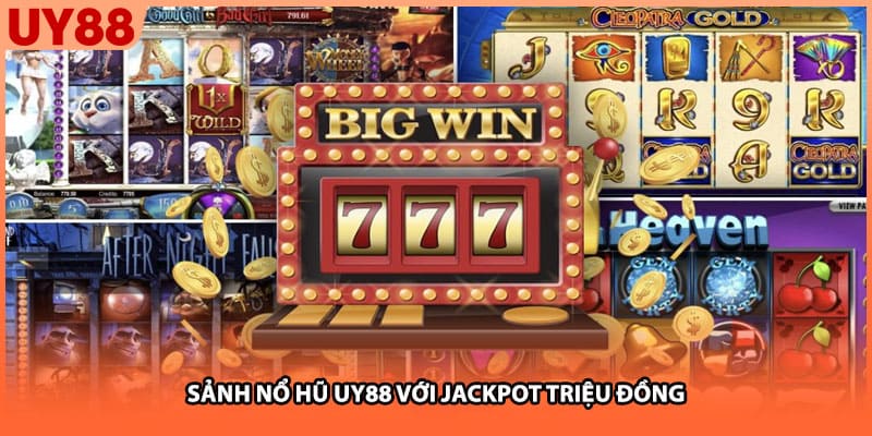 Sảnh nổ hũ UY88 với jackpot triệu đồng